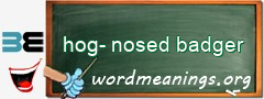 WordMeaning blackboard for hog-nosed badger